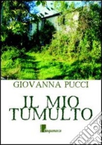 Il mio tumulto libro di Pucci Giovanna