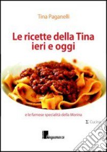 Le ricette della Tina ieri e oggi libro di Paganelli Tina