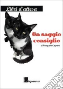 Un saggio consiglio libro di Capraro Pasquale