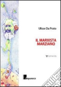 Il marxista marziano libro di Da Prato Ulisse