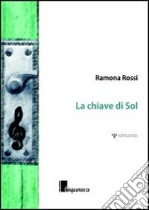 La chiave di Sol libro di Rossi Ramona