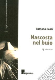 Nascosta nel buio libro di Rossi Ramona