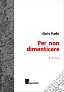 Per non dimenticare libro di Marlia Giulio