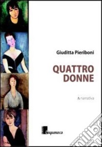 Quattro donne libro di Pieriboni Giuditta