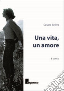 Una vita, un amore libro di Befera Cesare