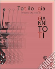 Totilogia. Involatura sulla poesia di Gianni Toti libro