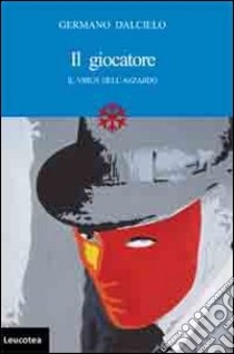 Il giocatore. Il virus dell'azzardo libro di Dalcielo Germano