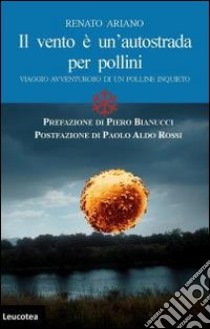 Il vento è un'autostrada per pollini. Viaggio avventuroso di un polline inquieto libro di Ariano Renato