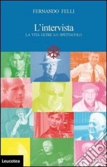 L'intervista. La vita oltre lo spettacolo libro di Felli Fernando