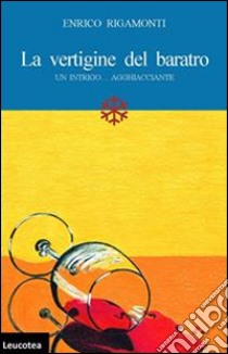 La vertigine del baratro. Un intrigo... agghiacciante libro di Rigamonti Enrico