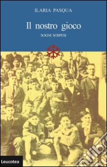 Il nostro gioco. Sogni sospesi libro di Pasqua Ilaria