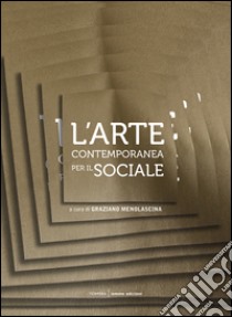 L'arte contemporanea per il sociale libro di Menolascina G. (cur.)