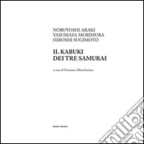 Il kabuki dei tre samurai. Ediz. illustrata libro di Araki Nobuyoshi; Morimura Yasumasa; Sugimoto Hiroshi; Menolascina G. (cur.)