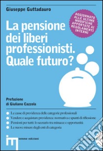 La pensione dei liberi professionisti. Quale futuro? libro di Guttadauro Giuseppe