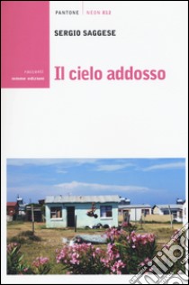 Il cielo addosso libro di Saggese Sergio; Vitali N. (cur.)