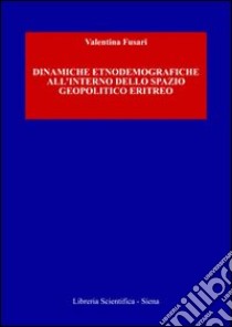 Dinamiche etnodemografiche all'interno dello spazio geopolitico eritreo libro di Fusari Valentina