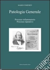 Patologia generale. Vol. 1: Processo infiammatorio. Processo riparativo libro di Comporti Mario