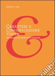 Caratteri e comunicazione visiva. Introduzione allo studio della tipografia libro di Rossi Fabrizio M.