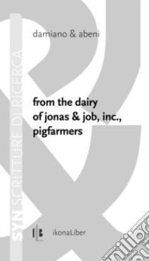 From the dairy of Jonas & Job, inc., pigfarmers. Ediz. italiana e inglese libro di Damiano & Abeni