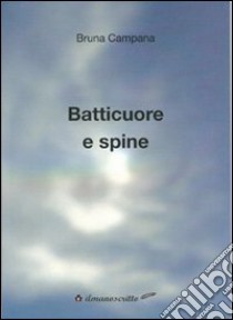 Batticuore e spine libro di Campana Bruna; Ciccolini P. (cur.)