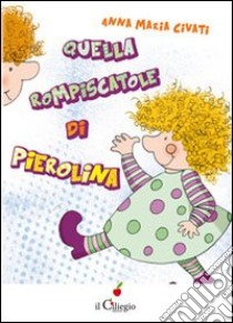 Quella rompiscatole di Pierolina libro di Civati Anna Maria