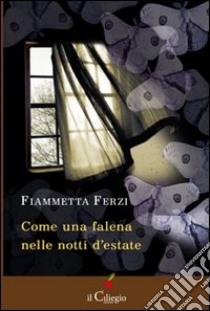 Come una falena nelle notti d'estate libro di Ferzi Fiammetta