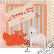 La Bobina e king. Ediz. illustrata libro di Pasi Laura