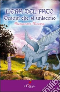 L'era del fato. Destini che si uniscono libro di Meazza Alessandra