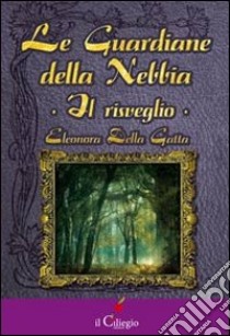 Le guardiane della nebbia. Il risveglio libro di Della Gatta Eleonora