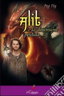 Alit e la dimensione perduta libro di Peg Fly