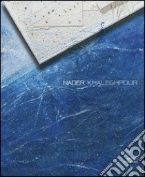 Nader Khaleghpour. Opere 1973-2013. Ediz. italiana e inglese libro di Annibaletto S. (cur.)