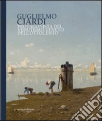 Guglielmo Ciardi protagonista del vedutismo veneto dell'Ottocento. Ediz. illustrata libro di Maspes F. (cur.); Savoia E. (cur.)