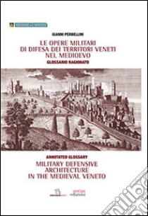 Le opere militari di difesa dei territori veneti nel Medioevo con glossario ragionato. Ediz. italiana e inglese libro di Perbellini Gianni