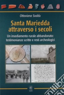 Santa Mariedda attraverso i secoli. Un insediamento rurale abbandonato: testimonianze scritte e resti archeologici libro di Soddu Ottaviana
