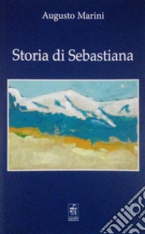 Storia di Sebastiana libro di Marini Augusto