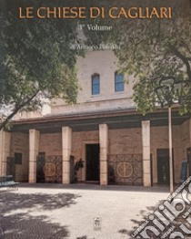 Le chiese di Cagliari. Vol. 3 libro di Piseddu Antioco