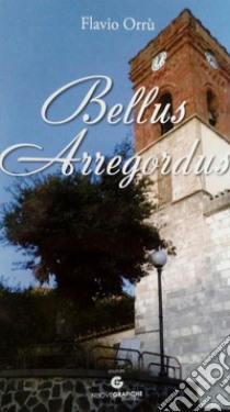 Bellus Arregordus libro di Orrù Flavio