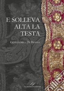 E solleva alta la testa libro di Di Donna Gianandrea