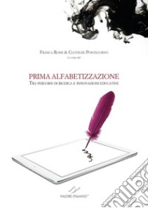 Prima alfabetizzazione. Tra percorsi di ricerca e innovazioni educative libro di Rossi F. (cur.); Pontecorvo C. (cur.)