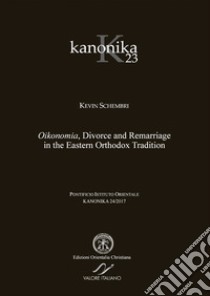 Kanonica. Vol. 23: Oikonomia, divorce and remarriage in the eastern orthodox tradition libro di Schembri Kevin