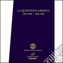 La questione armena 1894-1896/1908-1925. Documenti degli archivi della Santa Sede libro di Ruyssen Georges-Henri