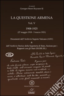 La questione armena 1908-1925. Vol. 5: Documenti dell'archivio segreto vaticano (ASV) & archivio SS.RR.SS. libro di Ruyssen Georges-Henri