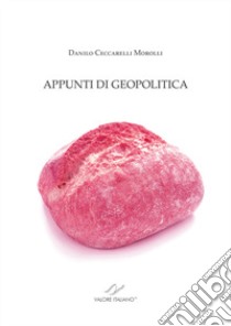 Appunti di geopolitica libro di Ceccarelli Morolli Danilo