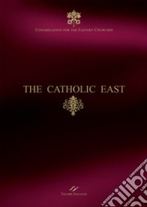 The Catholic East. Congregation for the Eastern Churches libro di Rigotti G. (cur.); Farrugia S.J. E. (cur.); Van Parys O.S.B. M. (cur.)