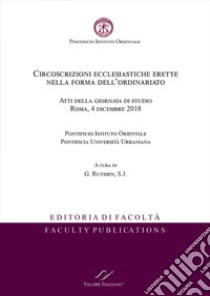 Circoscrizioni ecclesiastiche erette nella forma dell'ordinariato. Atti della giornata di studio (Roma, 4 dicembre 2018) libro di Ruyssen G. (cur.)