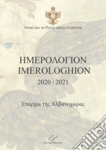 Imerologhion 2020-2021. Eparchia di Piana degli Albanesi. Testo italiano a fronte libro di Papàs Cuccia N. (cur.); Papàs Pecoraro J. (cur.)