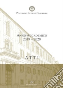 Atti. Pontificio Istituto Orientale. Anno accademico 2019-2020 libro di Domenicucci Maurizio