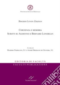 Boghos Levon Zekiyan. Coscienza e memoria. Scritti su Agostino e Bernard Lonergan libro di Pampaloni Massimo; Bressane de Oliveira André