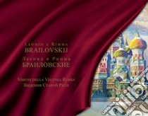 Leonid e Rimma Brailovskij. Visioni della Vecchia Russia. Ediz. italiana e russa libro di Rigotti G. (cur.)