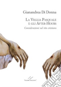 La Veglia pasquale e gli after-hours. Considerazioni sul rito cristiano libro di Di Donna Gianandrea